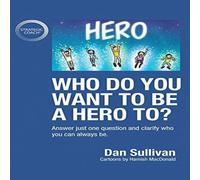 Dan Sullivan Who do you want to be a hero to?: Answer just one question and Dan Sullivan Multicolor