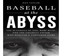 Dan Taylor Baseball at the Abyss : The Scandals of 1926, Babe Ruth, & the Dan Taylor Multicolor