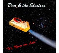 Dan & The Electros - It's Never Too Late