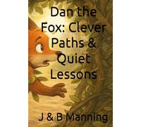 Dan the Fox: Clever Paths & Quiet Lessons (Whispering Woods Wonders)