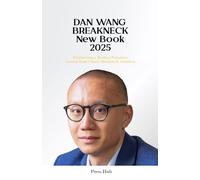 DAN WANG BREAKNECK New Book 2025: Engineering a Restless Tomorrow - Lessons from China’s Breakneck Ambition