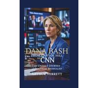 Dana Bash: From Capitol Hill to CNN - The Untold Journey of a Political Journalist