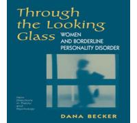 Dana Becker Through The Looking Glass: Women & Borderline Personality Dana Becker Multicolor