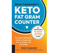 Dana Carpender's Keto Fat Gram Counter: The Quick-Reference Guide to Balancing Your Macros and Calories (12) (Keto for Your Life)