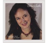 Dana Clark - Trust Your Heart to Lead You Home [Explicit]