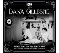 Dana Gillespie - What Memories We Make: The Complete Mainman Recordings 1971-1974