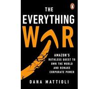 Dana Mattioli The Everything War : Amazon's Ruthless Quest to Own the World and Dana Mattioli Multicolor