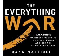Dana Mattioli The Everything War : Amazon's Ruthless Quest to Own the World and Dana Mattioli Multicolor