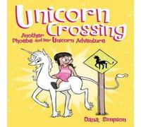 Dana Simpson Unicorn Crossing: Another Phoebe & Her Unicorn Adventure Dana Simpson Multicolor