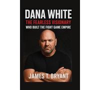 Dana White: The Fearless Visionary Who Built the Fight Game Empire