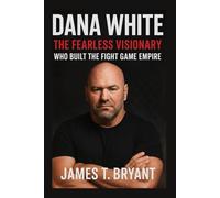 Dana White: The Fearless Visionary Who Built the Fight Game Empire