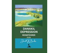 DANAKIL DEPRESSION REISEFÜHRER 2026: Ein praktischer, sicherheitsorientierter Leitfaden zu Äthiopiens extremer Landschaft, geführten Expeditionen, ... Reisen (World Atlas Guides)