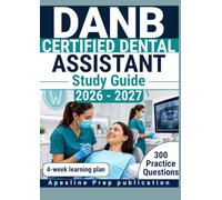 DANB CERTIFIED DENTAL ASSISTANT STUDY GUIDE 2026-2027: 300 Practice Questions & Rationales for Chairside Procedures and Radiographic Imaging with a 4-Week Learning Plan