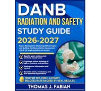 DANB RADIATION AND SAFETY STUDY GUIDE 2026-2027: Expert Strategies for Mastering Difficult Topics and Building Confidence Before Assessment with 9 full length Questions and Answer
