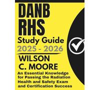 DANB RHS Study Guide: An Essential Knowledge for Passing the Radiation Health and Safety Exam and Certification Success