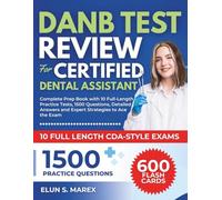 DANB TEST REVIEW FOR CERTIFIED DENTAL ASSISTANT: Complete Prep Book with 10 Full-Length Practice Tests, 1500 Questions, Detailed Answers and Expert Strategies to Ace the Exam
