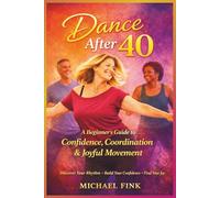 Dance After 40: A Beginner’s Guide to Confidence, Coordination, and Joyful Movement