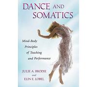 Dance and Somatics: Mind-Body Principles of Teaching an - Paperback NEW Brodie,