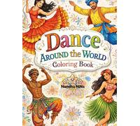 Dance Around the World Coloring Book: Explore Cultural Dance Traditions Through Relaxing Coloring (Dance Coloring Book For Teens and Adults)