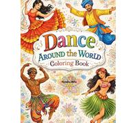 Dance Around the World Coloring Book: Explore Cultural Dance Traditions Through Relaxing Coloring (Dance Coloring Book For Teens and Adults)