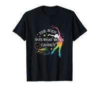 Dance Ballet The Body Says What Words Cannot T-Shirt