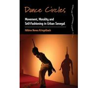 Dance Circles: Movement, Morality and Self-fashioning in Urban Senegal: 5 (Dance and Performance Studies, 5)