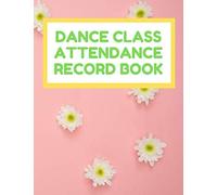 Dance Class Attendance Record Book: Pink with Flowers Cover