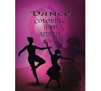Dance Coloring and Activity Book: Creative Coloring/Activity Book and Inspirational Dance Quotes