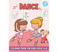 Dance Coloring Book for Girls Ages 4-8: Dancing Colouring Books With 30+ Funny Illustrations About Ballet, Ballroom, Hawaiian Hula Dances and Cheerleading For Girl and Kids To Color and Relax