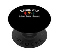 Dance Dad I Don't Dance I Finance Ballet Dancer Father's Day PopSockets Adhesive PopGrip