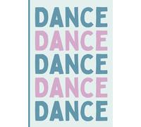 Dance. Dance. Dance. Dance. Dance.: Perfect Size, Lined 6x9 Notebook or Journal for ALL Past, Present & Future Dancers, Dance Instructors, Dance Choreographers, Dance Studio Owners & More!