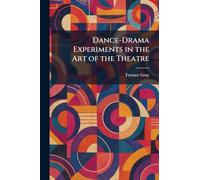 Dance-Drama Experiments in the Art of the Theatre