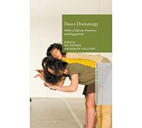 Dance Dramaturgy: Modes of Agency, Awareness and Engagement (New World Choreographies)