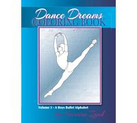 Dance Dreams Coloring Book: A Boys Ballet Alphabet: A ballet reference and coloring book for boys who dance! (Dance Dreams Coloring Books)