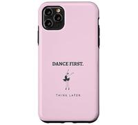 Dance First Think Later Ballerina Ballet Dancer Graphic Case for iPhone 11 Pro Max