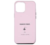 Dance First Think Later Ballerina Ballet Dancer Graphic Case for iPhone 12 Pro Max