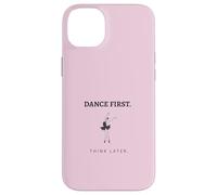 Dance First Think Later Ballerina Ballet Dancer Graphic Case for iPhone 14 Plus