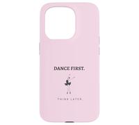 Dance First Think Later Ballerina Ballet Dancer Graphic Case for iPhone 15 Pro
