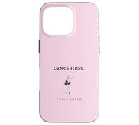 Dance First Think Later Ballerina Ballet Dancer Graphic Case for iPhone 16 Pro