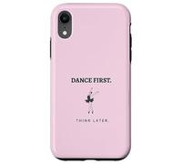 Dance First Think Later Ballerina Ballet Dancer Graphic Case for iPhone XR
