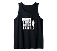 Dance First Think Later Tank Top