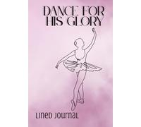 Dance for His Glory Youth Journal: Lined Notebook for Christian Kids with Daily Scripture