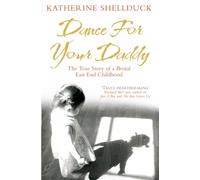 Dance for your Daddy: The True Story of a Brutal East End Childhood