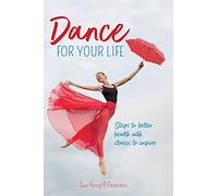 Dance for your Life: Steps to better health with stories to inspire