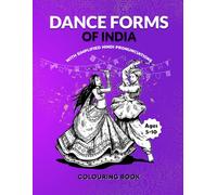 Dance Forms of India Colouring Book for Ages 6 to 10 - Discover and Colour: Classical and Folk Dances From Bharatanatyam to Garba With Regional Names and Facts