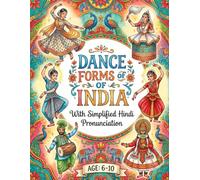 Dance Forms of India Colouring Book Vol. 3 for Ages 6 to 10 - Discover and Colour: Classical and Folk Dances From Ottamthullal to Bhangra With Regional Names and Facts
