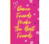 DANCE FRIENDS MAKE THE BEST FRIENDS: Pink and Yellow Star Design Cover Blank Lined Pages Notebook for Dancers who LOVE to Dance Together