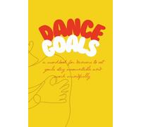 Dance Goals (yellow): a workbook for dancers to set goals, stay accountable and work mindfully