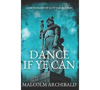 Dance If Ye Can: A Dictionary of Scottish Battles
