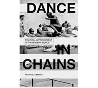 Dance in Chains: Political Imprisonment in the Modern World
